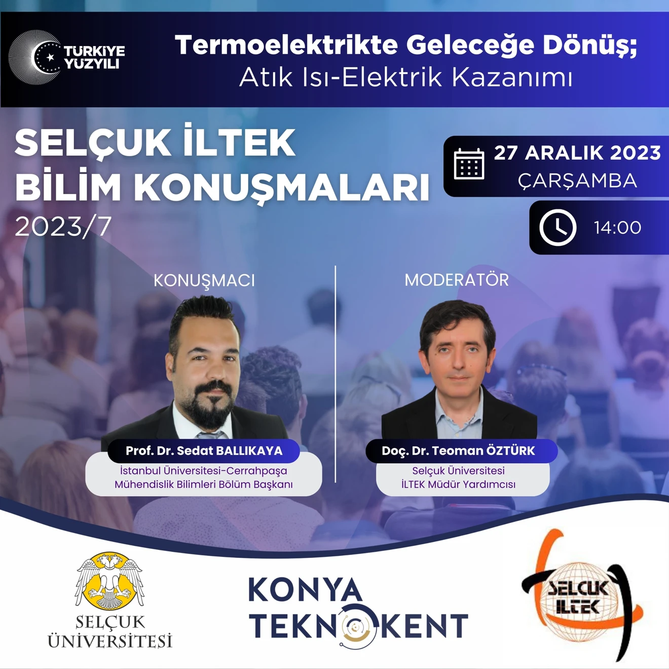 Cumhuriyetin 100. Yılı Etkinlikleri kapsamında düzenlenen SELÇUK İLTEK BİLİM KONUŞMALARI 2023/7: “Termoelektrikte Geleceğe Dönüş; Atık Isı-Elektrik Kazanımı”